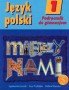 Język polski 1. Między nami. Podręcznik. Klasa 1. Gimnazjum