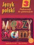 Język polski 3. Między nami. Podręcznik. Klasa 3. Gimnazjum