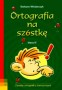 Język polski. Ortografia na szóstkę. Klasa 4. Szkoła podstawowa