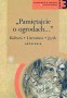 Język polski. Pamiętajcie o ogrodach... Kultura. Literatura. Język. Antologia. Część 3. Kształcenie w zakresie rozszerzonym. Klasa 3. Liceum. Technikum