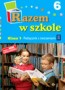 Kształcenie zintegrowane. Razem w szkole. Podręcznik z ćwiczeniami. Część 6 Klasa 1. Szkoła podstawowa