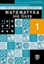 Matematyka się liczy. Część 1. Kształcenie w zakresach podstawowym i rozszerzonym. Zbiór zadań i zagadnień dla liceum ogólnokształcącego, liceum profilowanego i technikum