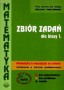 Matematyka. Zbiór zadań. Kształcenie w zakresie podstawowym. Klasa 1. Liceum. Technikum