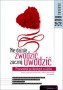 Nie daj się zwodzić, zacznij uwodzić. Przewodnik po idealnym związku