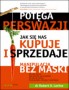 Potęga perswazji. Jak się nas kupuje i sprzedaje