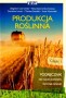 Produkcja roślinna. Podręcznik do nauki zawodu technik rolnik. Część 1