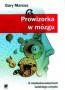 Prowizorka w mózgu. O niedoskonałościach ludzkiego umysłu