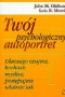 Twój psychologiczny autoportret. Dlaczego czujesz, kochasz, myślisz, postępujesz właśnie tak