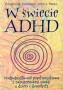 W świecie ADHD. Nadpobudliwość psychoruchowa z zaburzeniami uwagi u dzieci i dorosłych