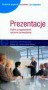 Prezentacje. Dobre przygotowanie, sprawne prowadzenie