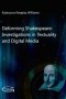 Deforming Shakespeare: Investigations in Textuality and Digital Media