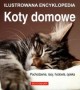 Ilustrowana encyklopedia. Koty domowe. Pochodzenie, rasy, hodowla, opieka