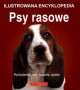 Ilustrowana encyklopedia. Psy rasowe. Pochodzenie, rasy, hodowla, opieka