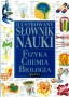 Ilustrowany słownik nauki. Fizyka, chemia, biologia