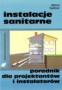 Instalacje sanitarne. Poradnik dla projektantów i instalatorów