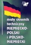 Mały słownik techniczny niemiecko-polski i polsko-niemiecki