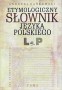 Słownik etymologiczny języka polskiego t.2 L-P