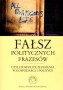 Fałsz politycznych frazesów czyli pospolite złudzenia w gospodarce i polityce
