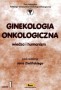 Ginekologia onkologiczna. Wiedza i humanizm. Część 1