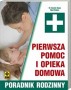 Pierwsza pomoc i opieka domowa. Poradnik rodzinny