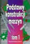 Podstawy konstrukcji maszyn. Tom 1