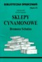 Biblioteczka opracowań. Zeszyt nr 13. Sklepy cynamonowe Brunona Schulza