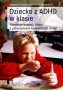 Dziecko z ADHD w klasie. Planowanie pracy dzieci z zaburzeniami koncentracji uwagi