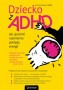 Dziecko z ADHD. Jak ujarzmić nadmierne pokłady energii