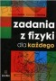 Fizyka. Zadania z fizyki dla każdego. Zbiór zadań. Klasy 1-3. Liceum. Technikum