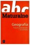 Geografia. Maturalne abc. Egzamin z geografii. Poziom podstawowy i rozszerzony. Szkoła średnia