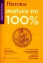 Historia. Matura na 100%. Repetytorium. Liceum. Technikum