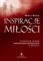 Inspiracje miłości. Stosowanie technik radykalnego wybaczania