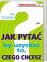 Jak pytać by uzyskać to, czego chcesz